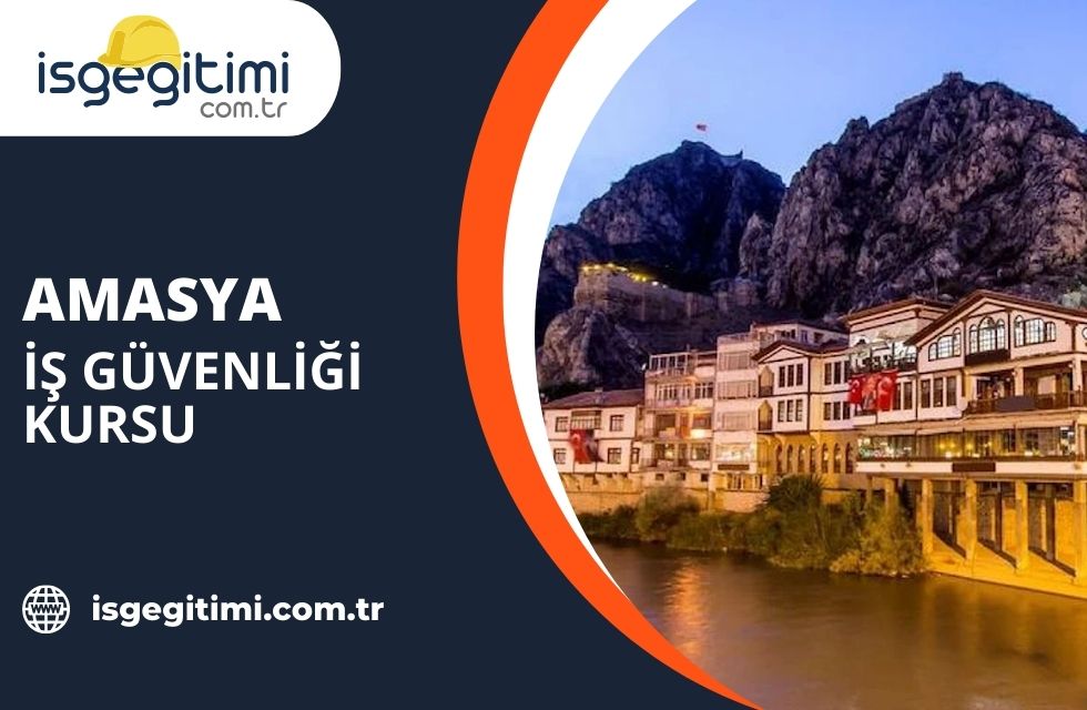 Amasya İş Güvenliği Kursu