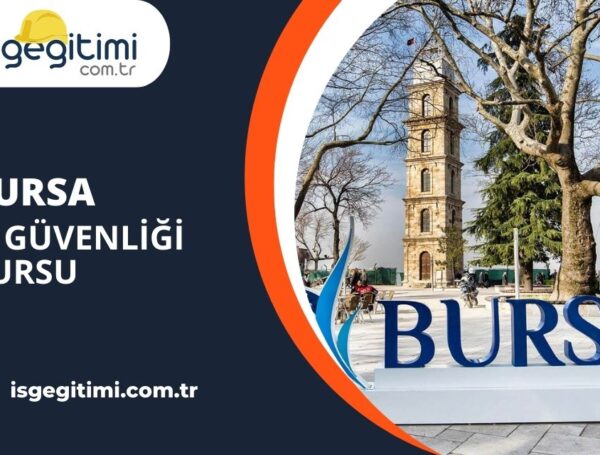 Bursa İş Güvenliği Kursu