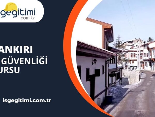 Çankırı İş Güvenliği Kursu