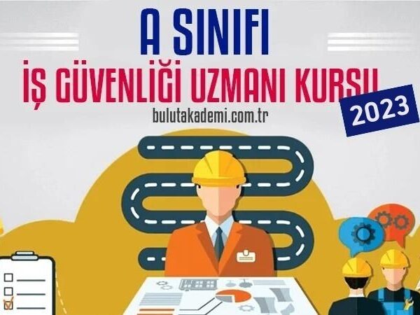 A Sınıfı İş Güvenliği Uzmanı Kursu