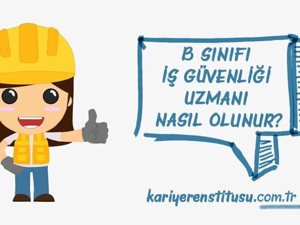 B Sınıfı İş Güvenliği Uzmanı Nasıl Olunur?