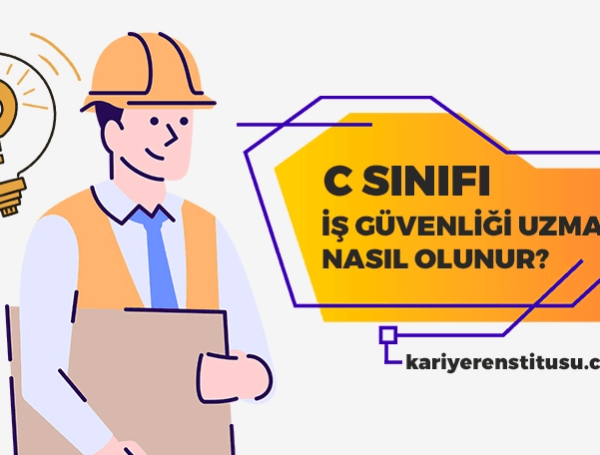 C Sınıfı İş Güvenliği Uzmanı Nasıl Olunur?