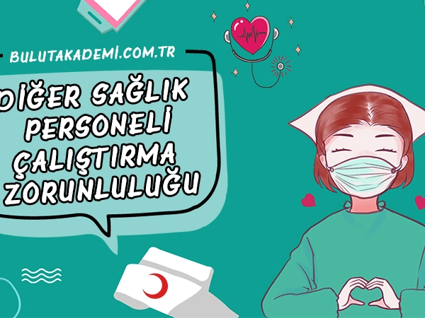 Diğer Sağlık Personeli (DSP) Çalıştırma Zorunluluğu