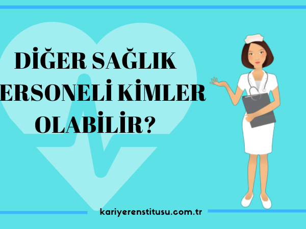 Diğer Sağlık Personeli Kimler Olabilir?
