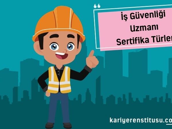 İş Güvenliği Uzmanı Sertifika Türleri