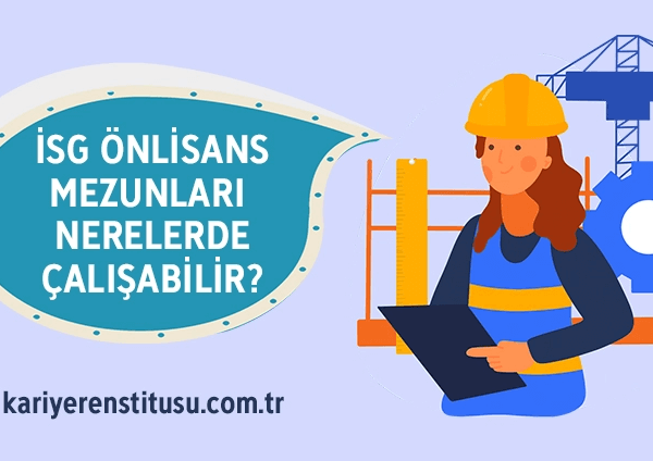 İş Sağlığı ve Güvenliği Ön Lisans Mezunları Nerelerde Çalışabilir?