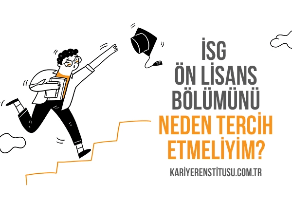 İsg Ön Lisans Bölümünü Neden Tercih Etmeliyim?