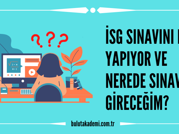 İsg Sınavını Kim Yapıyor ve Nerede Sınava Gireceğim?