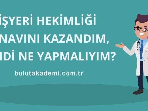 İşyeri Hekimliği Sınavını Kazandım Şimdi Ne Yapmalıyım?