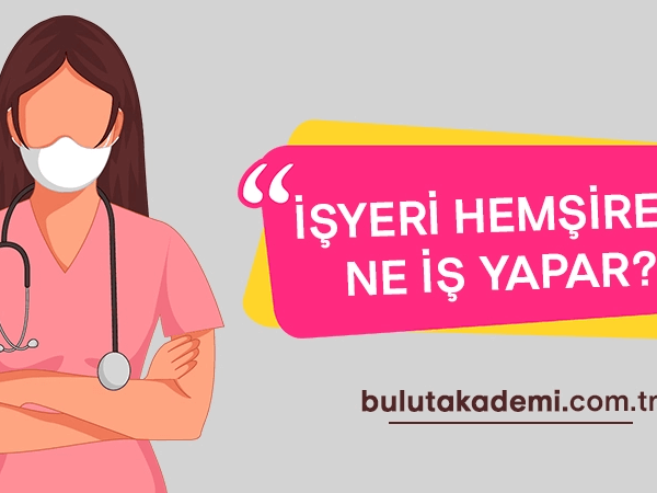 İşyeri Hemşiresi Ne İş Yapar?