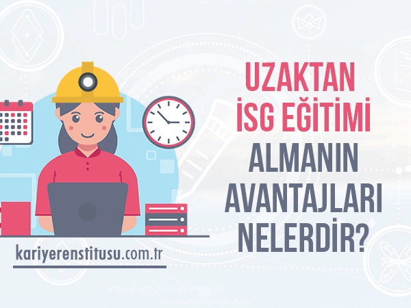 Uzaktan İş Sağlığı Ve Güvenliği Eğitimi Almanın Avantajları