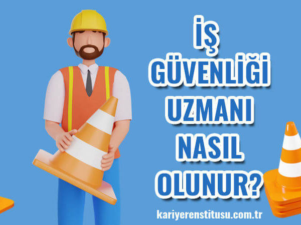 İş Güvenliği Uzmanı Nasıl Olunur?