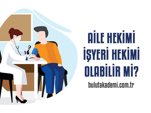 Aile Hekimi İşyeri Hekimi Olabilir mi?