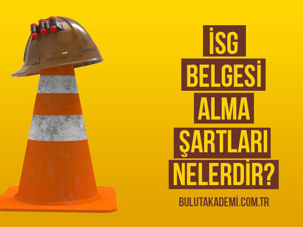 İSG Belgesi Alma Şartları Nelerdir?