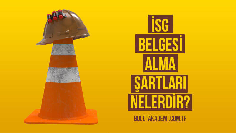 İSG Belgesi Alma Şartları Nelerdir?