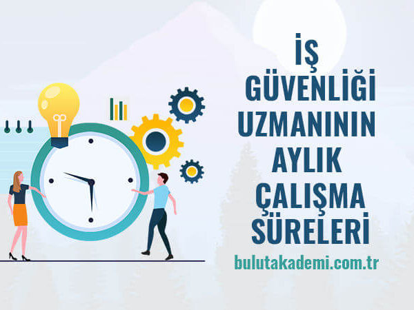 İş Güvenliği Uzmanı Aylık Çalışma Süreleri
