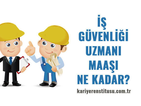 İş Güvenliği Uzmanı Maaşı Ne Kadar?