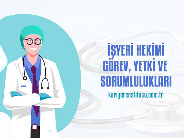 İşyeri Hekimi Görev, Yetki ve Sorumlulukları