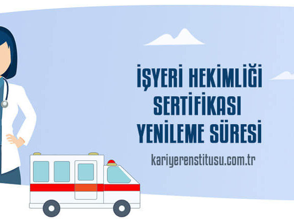 İşyeri Hekimliği Sertifikası Yenileme Süresi